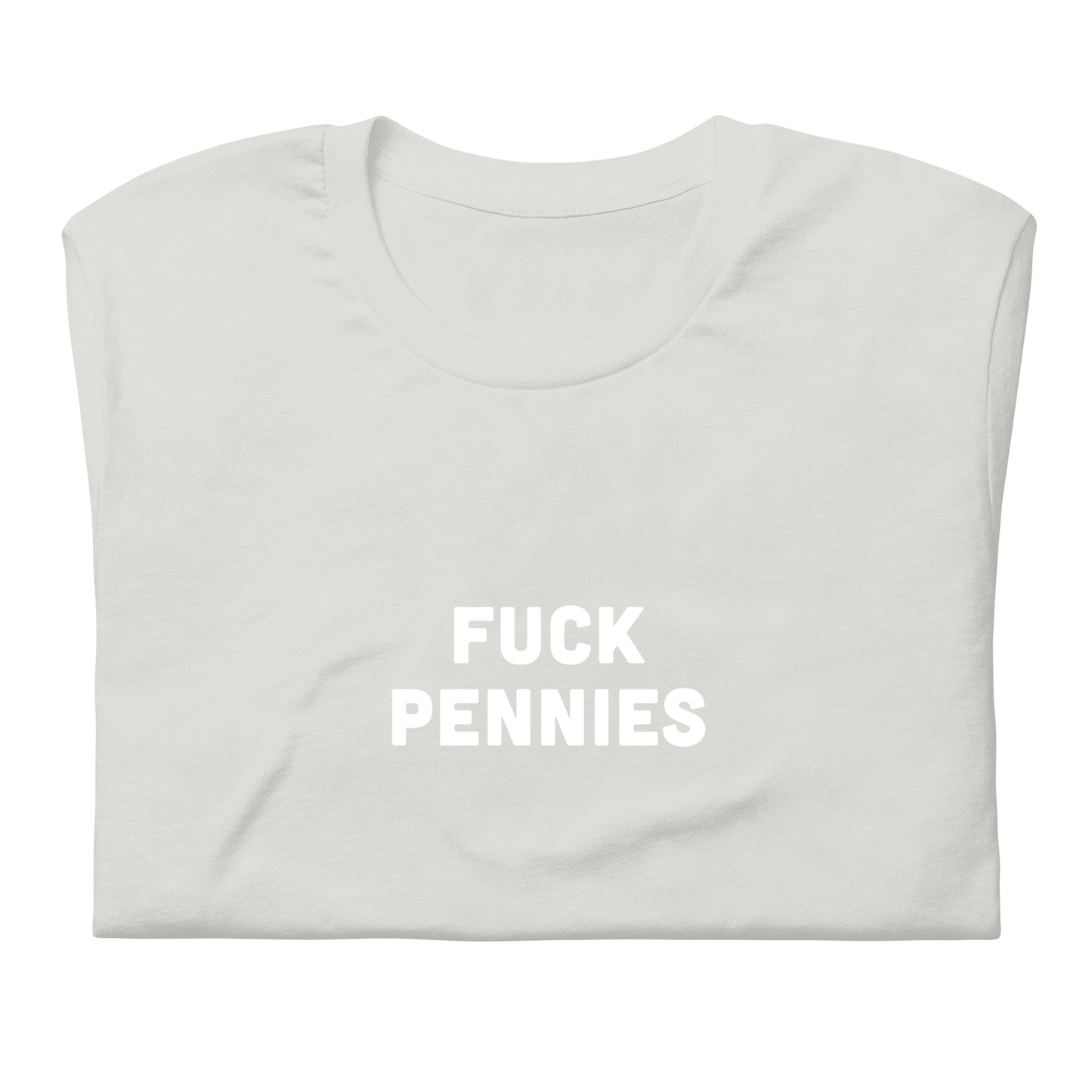 Fuck Pennies Unisex t-shirt