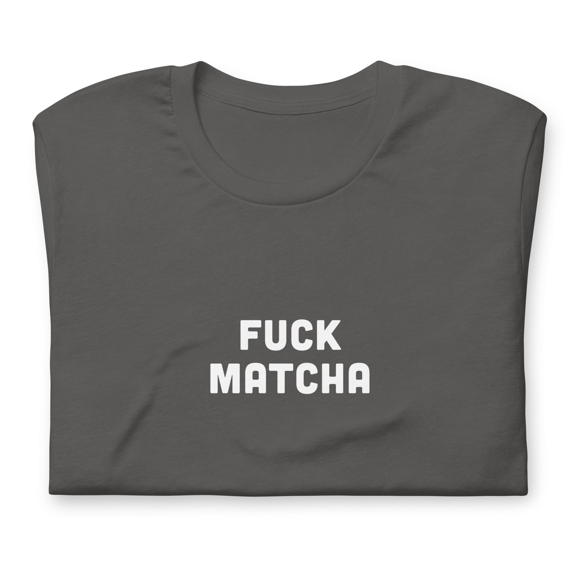 Fuck Matcha T-Shirt Size 2XL Color Black