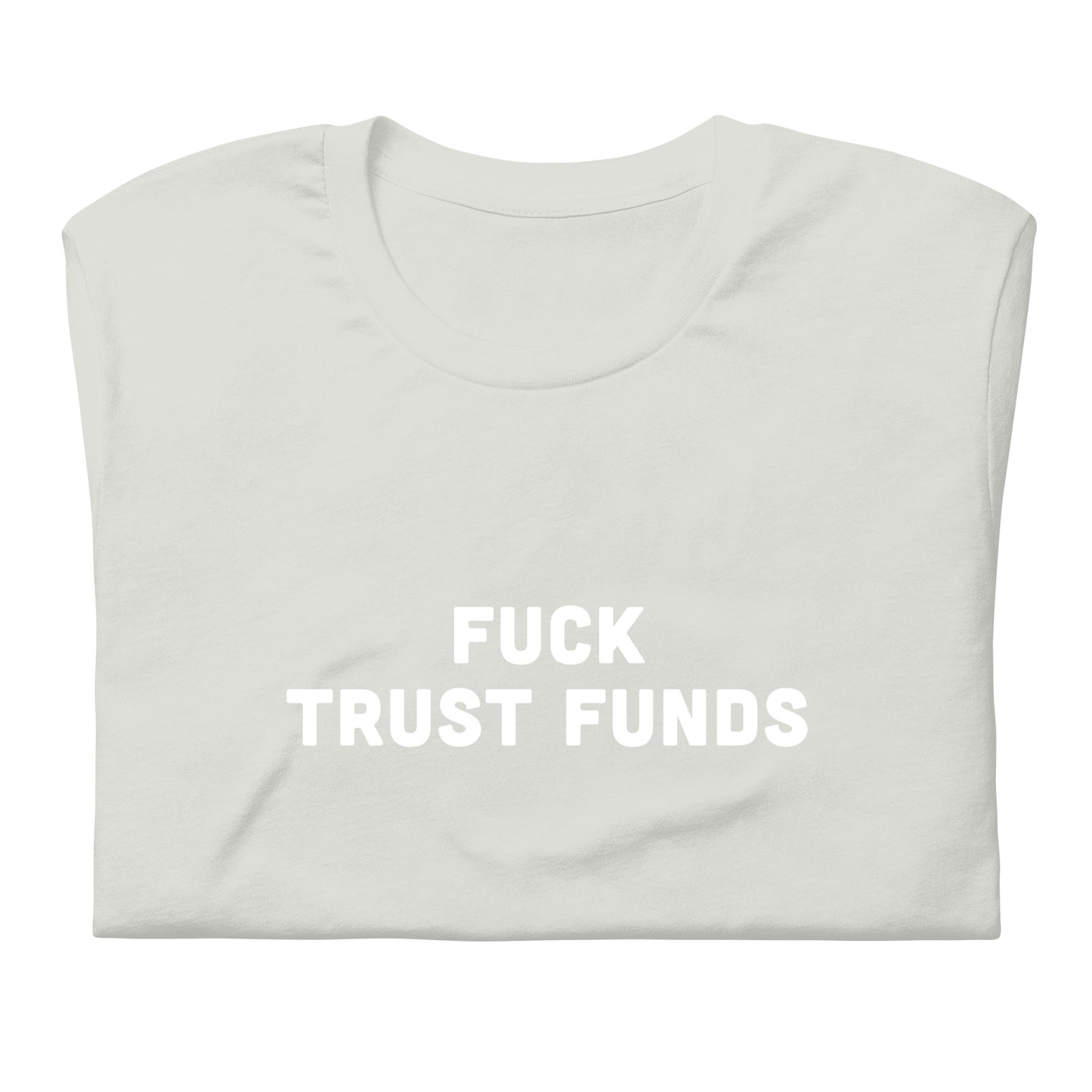 Fuck Trust Funds T-Shirt Size 2XL Color Asphalt