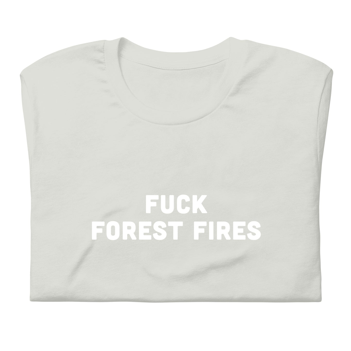 Fuck Forest Fires T-Shirt