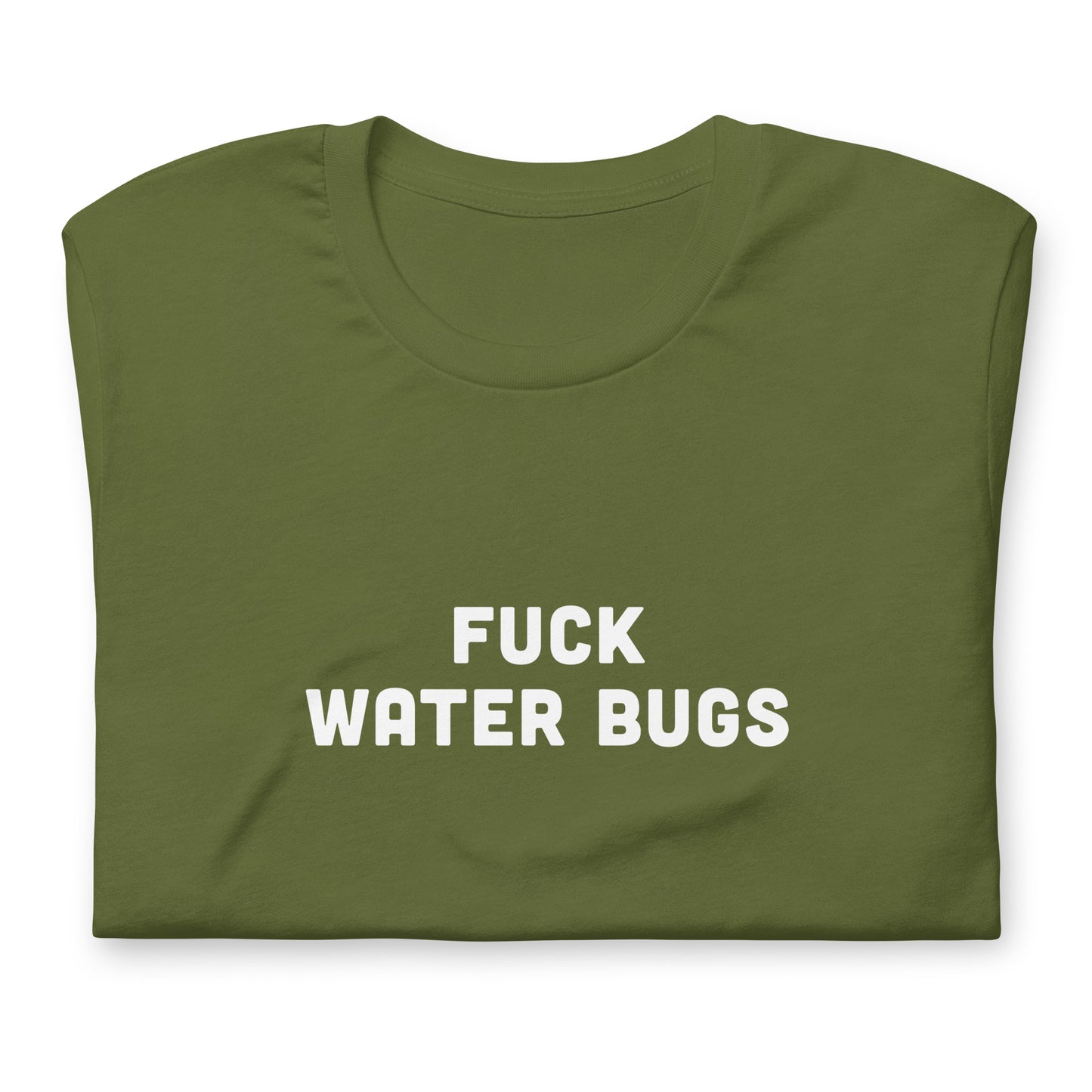 Fuck Water Bugs Unisex t-shirt