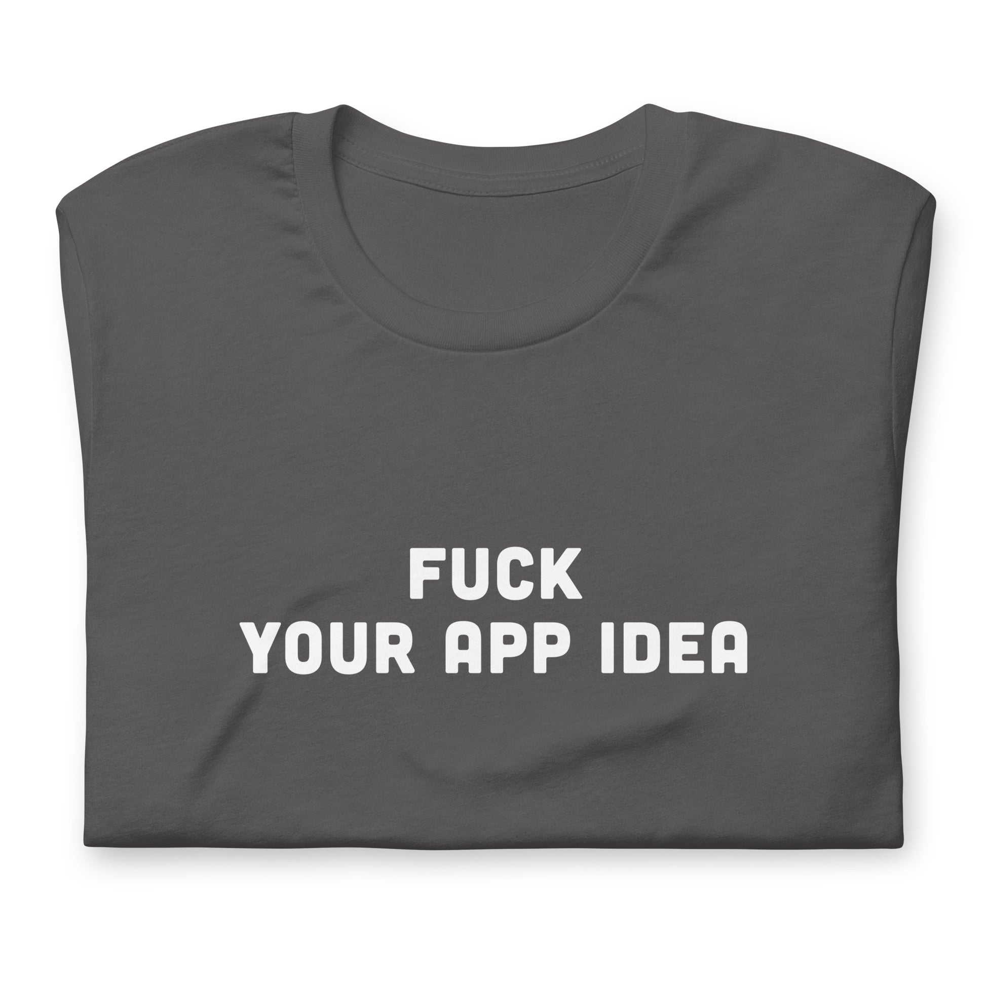 Fuck Your App Idea T-Shirt Size 2XL Color Black