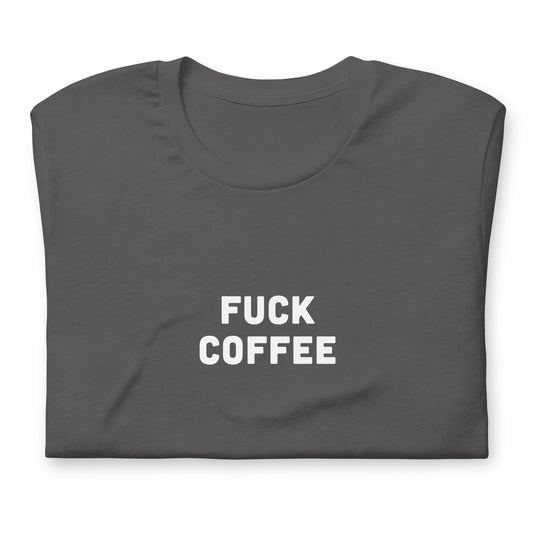Fuck Coffee T-Shirt Size S Color Black