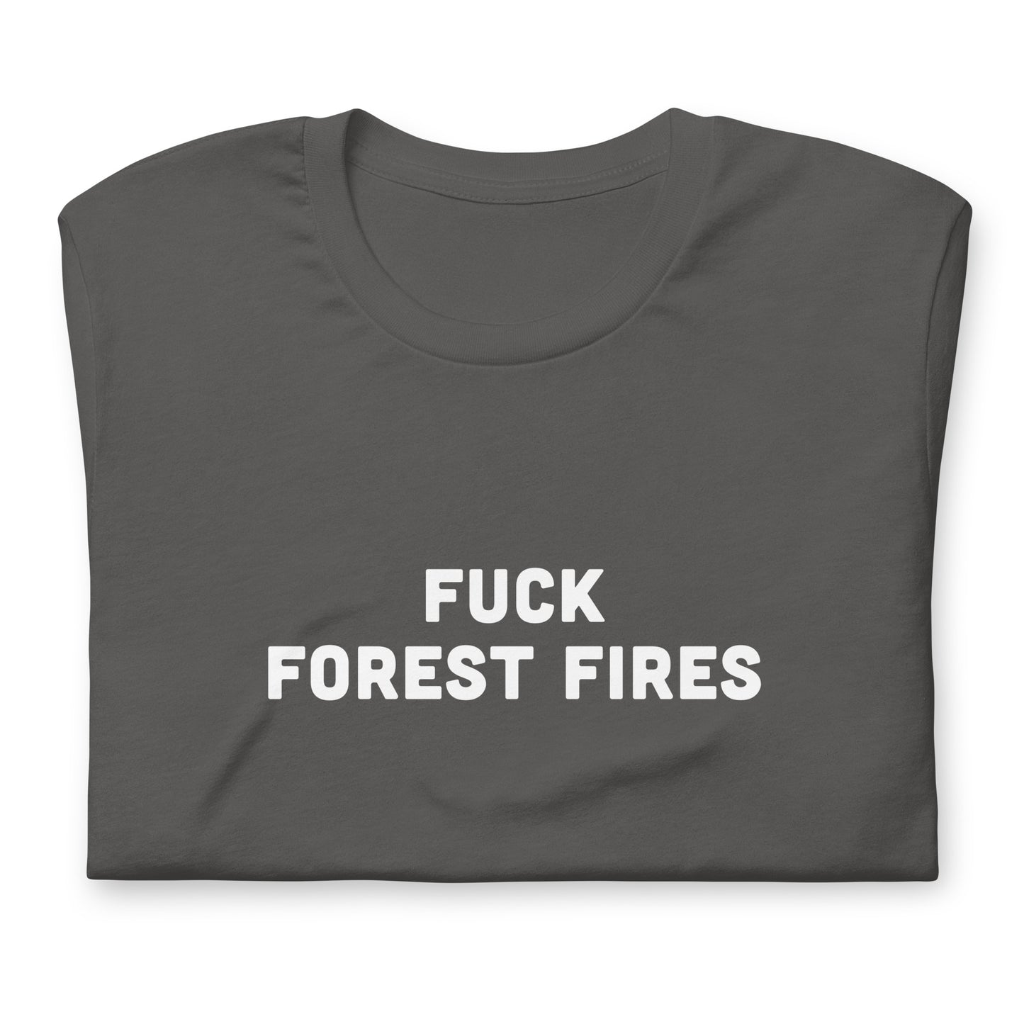 Fuck Forest Fires T-Shirt