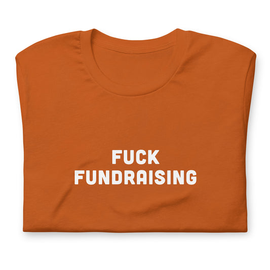 Fuck Fundraising T-Shirt Size S Color Black