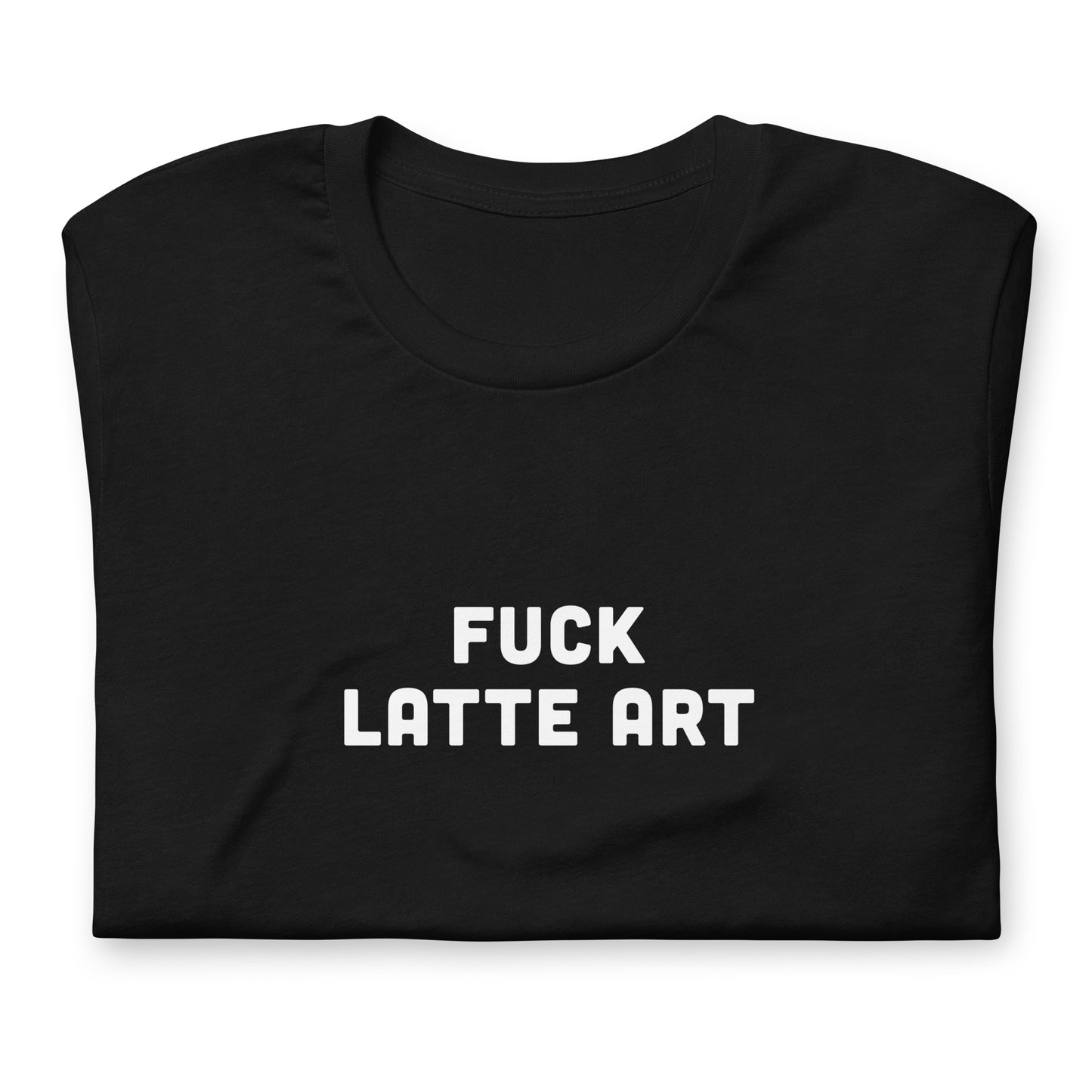 Fuck Latte Art T-Shirt Size M Color Black