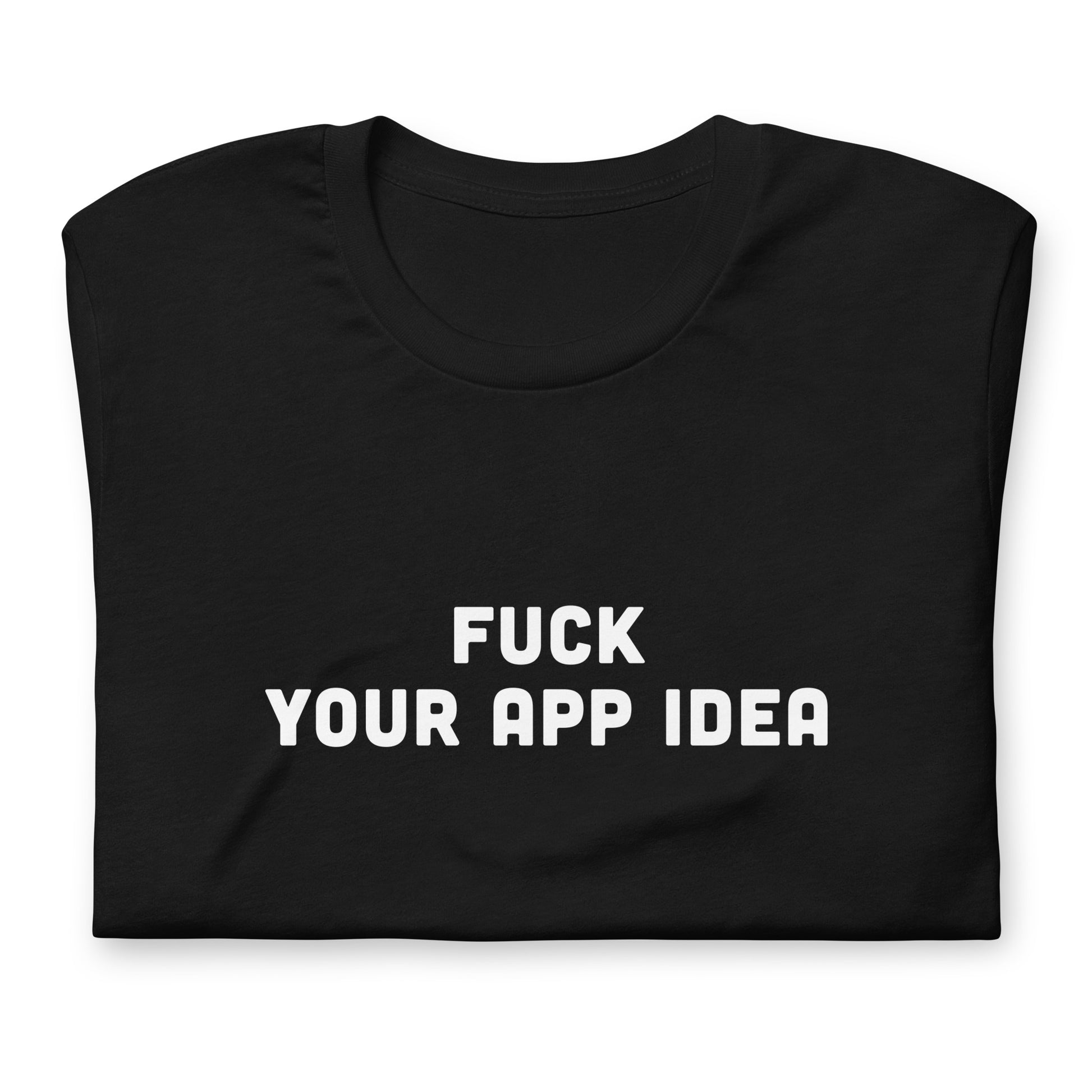 Fuck Your App Idea T-Shirt Size M Color Black