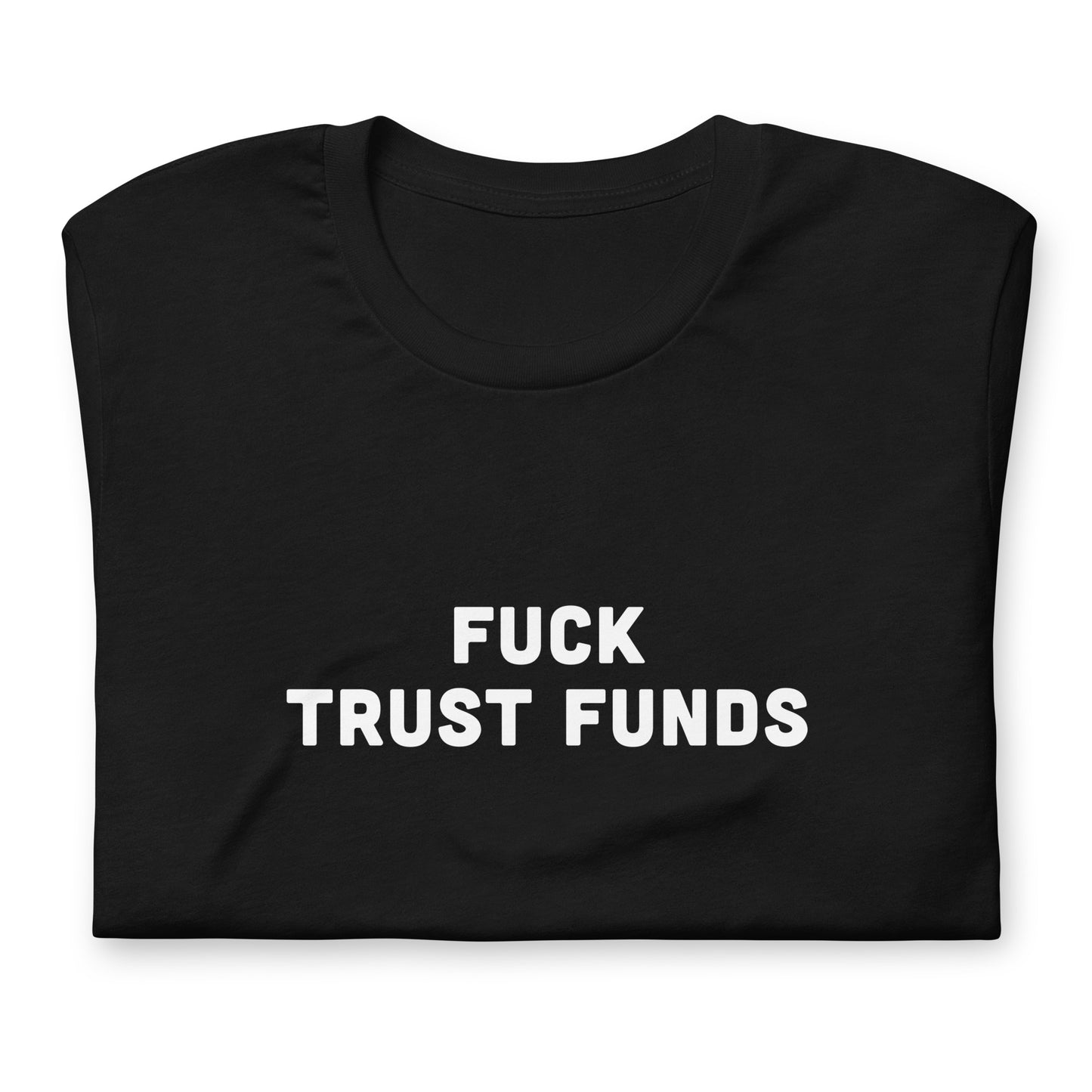 Fuck Trust Funds T-Shirt Size M Color Black