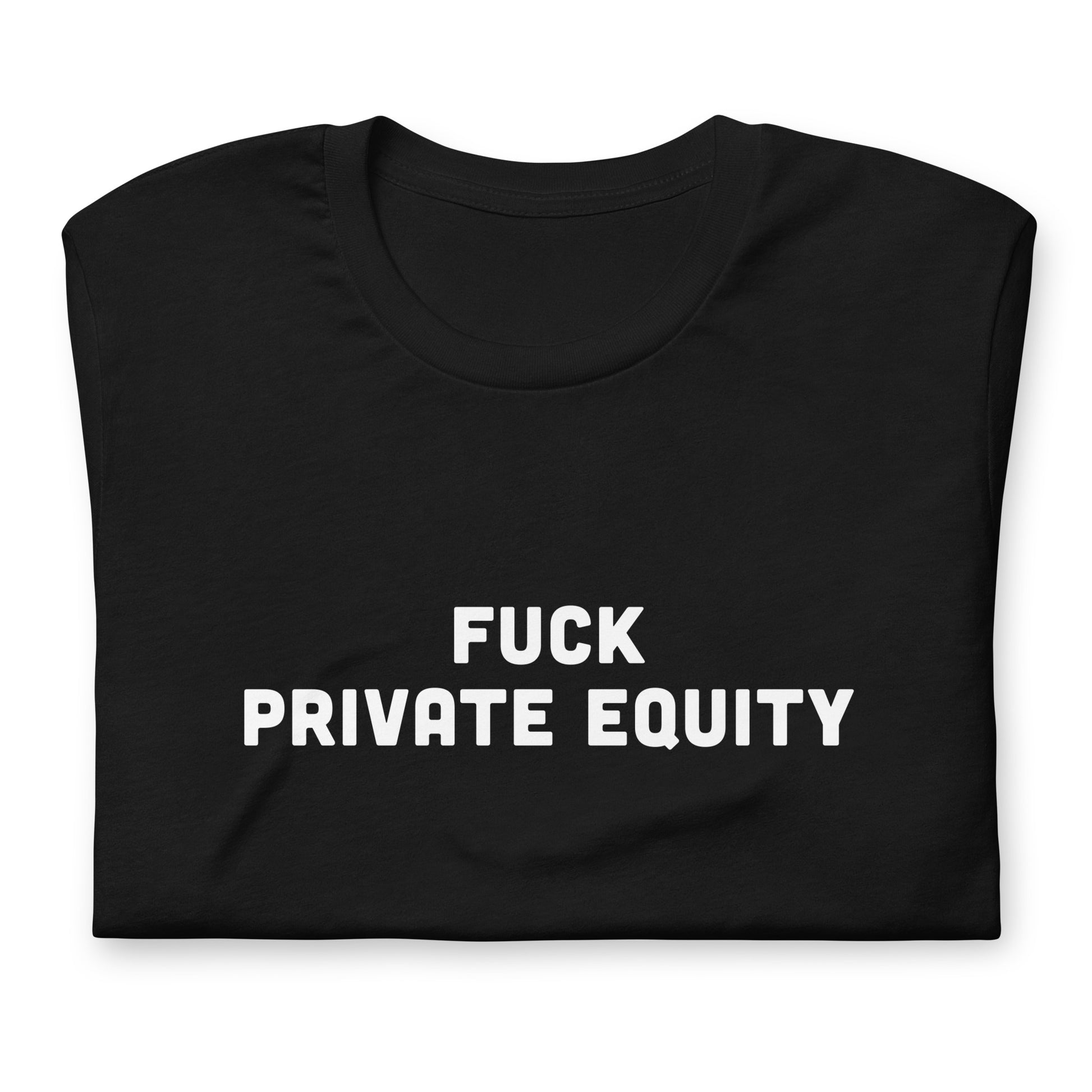 Fuck Private Equity T-Shirt Size M Color Black