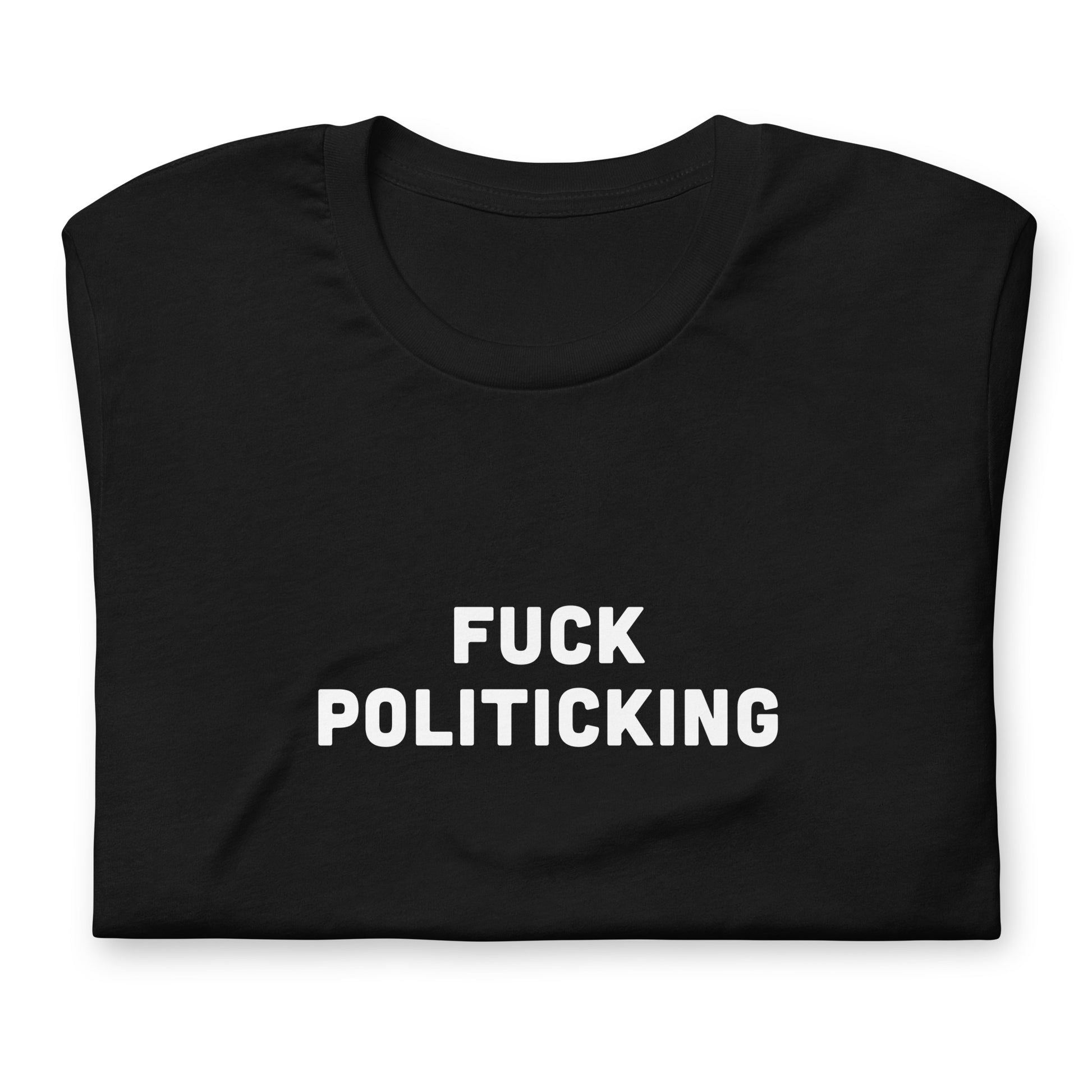 Fuck Politicking T-Shirt Size M Color Black