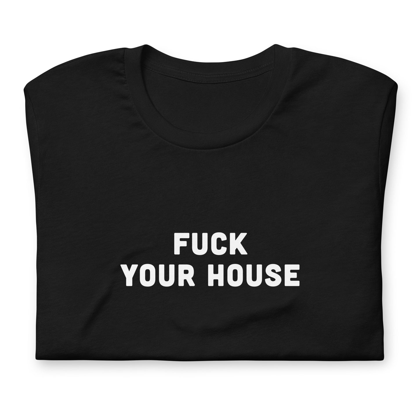 Fuck Your House T-Shirt Size M Color Black