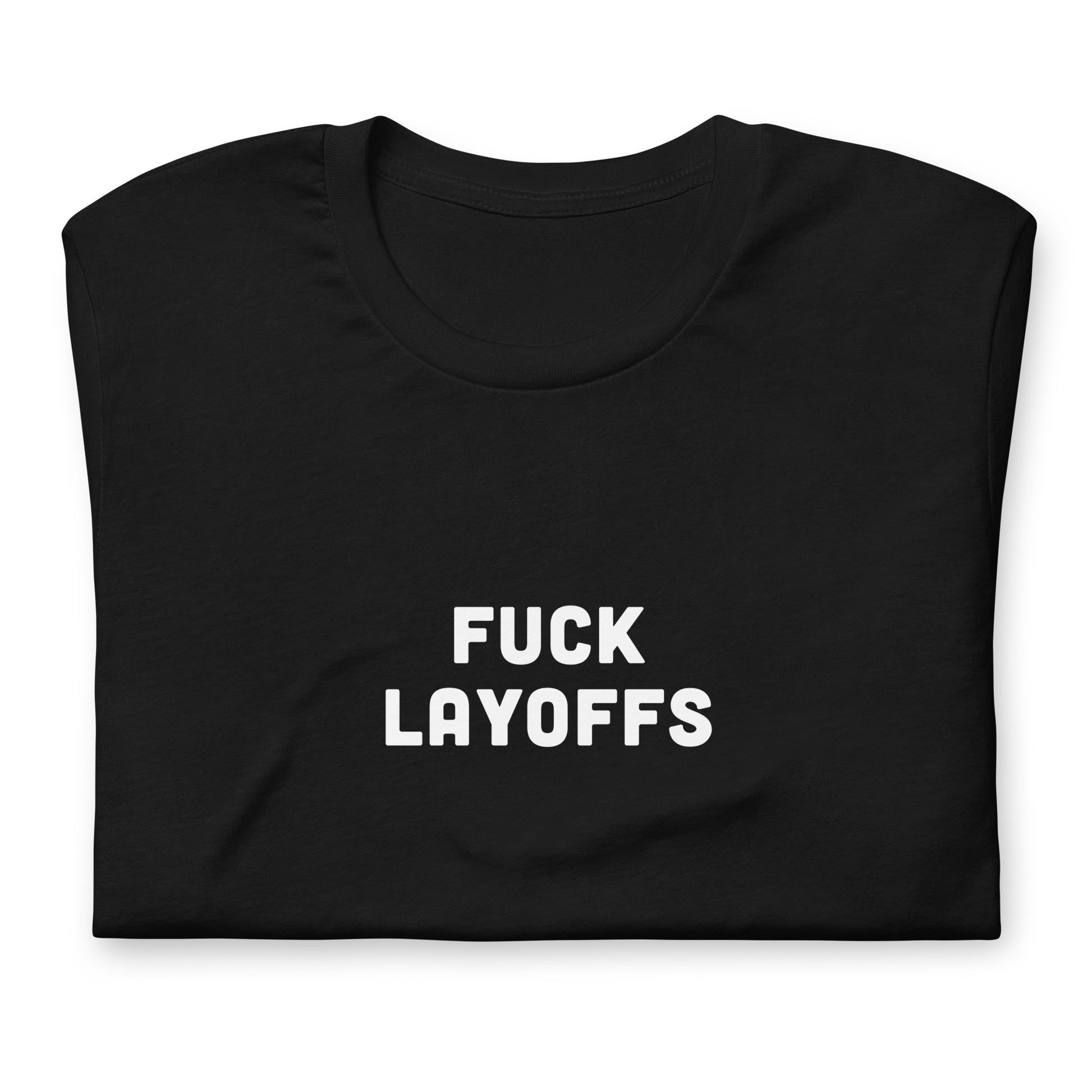 Fuck Layoffs T-Shirt Size M Color Black