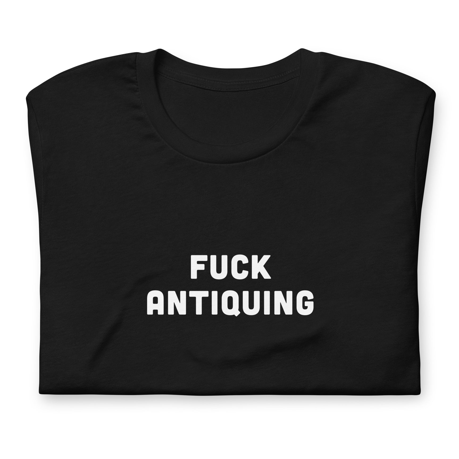 Fuck Antiquing T-Shirt Size M Color Black