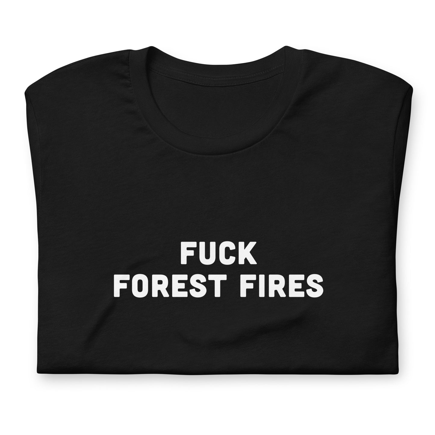 Fuck Forest Fires T-Shirt Size S Color Black