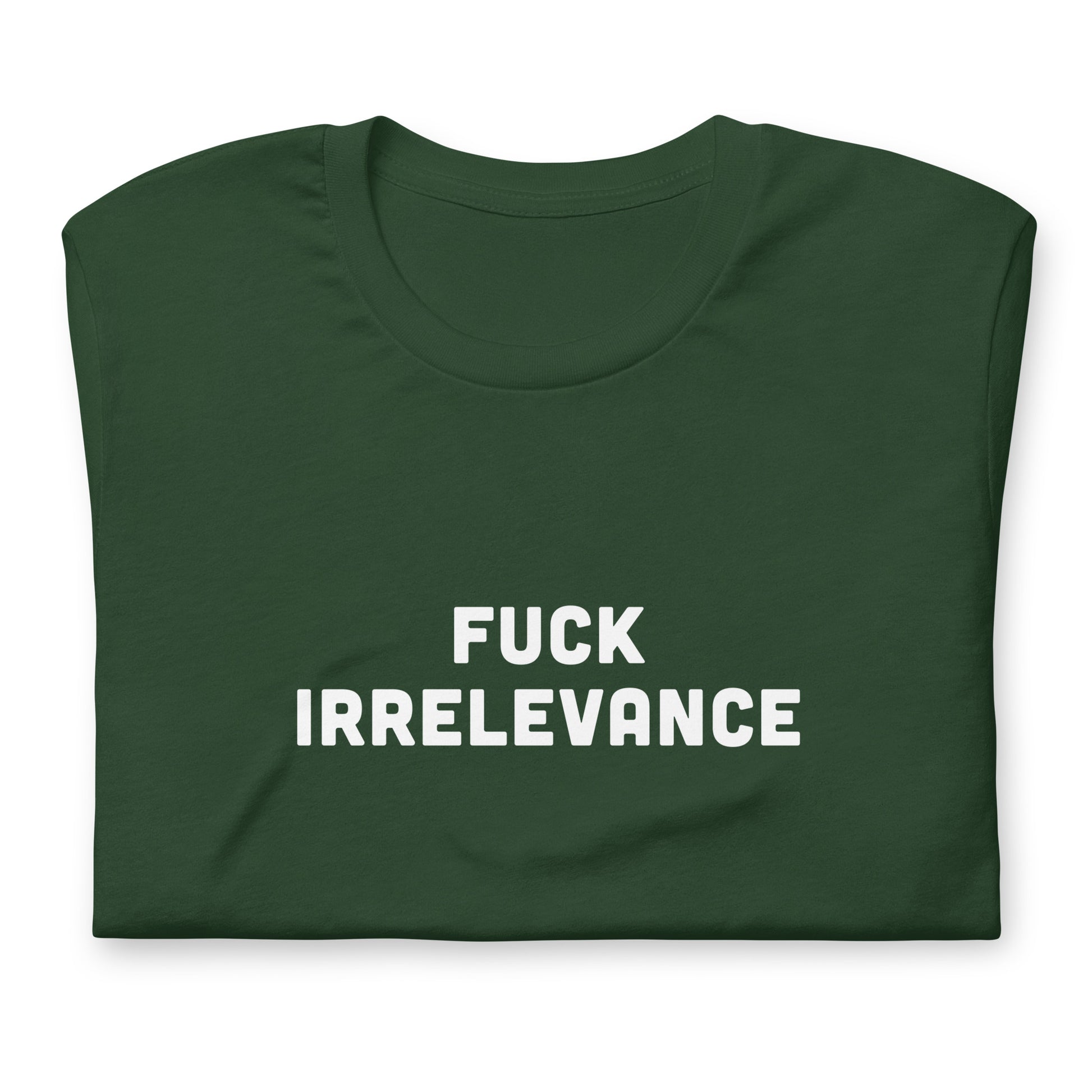 Fuck Irrelevance T-Shirt Size XL Color Black