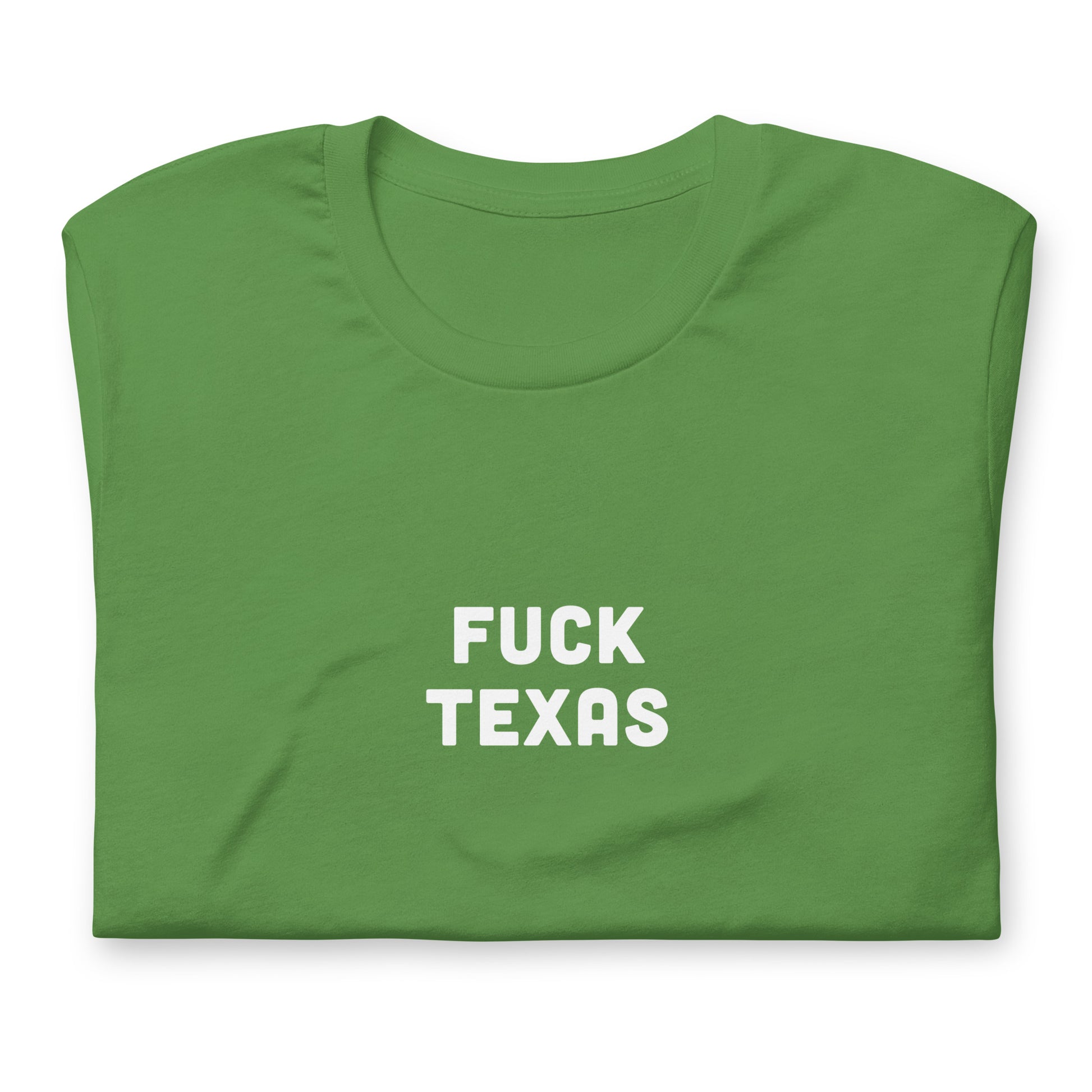Fuck Texas T-Shirt Size XL Color Forest