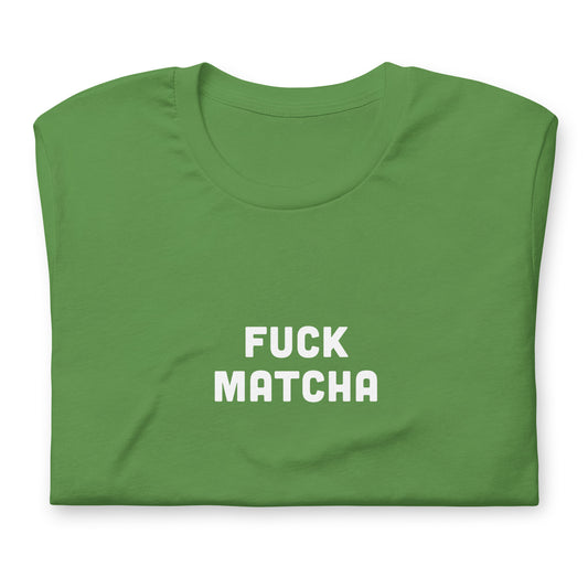 Fuck Matcha T-Shirt Size S Color Black