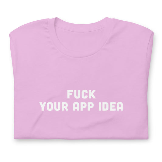 Fuck Your App Idea T-Shirt Size S Color Black