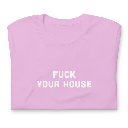 Fuck Your House T-Shirt Size S Color Black