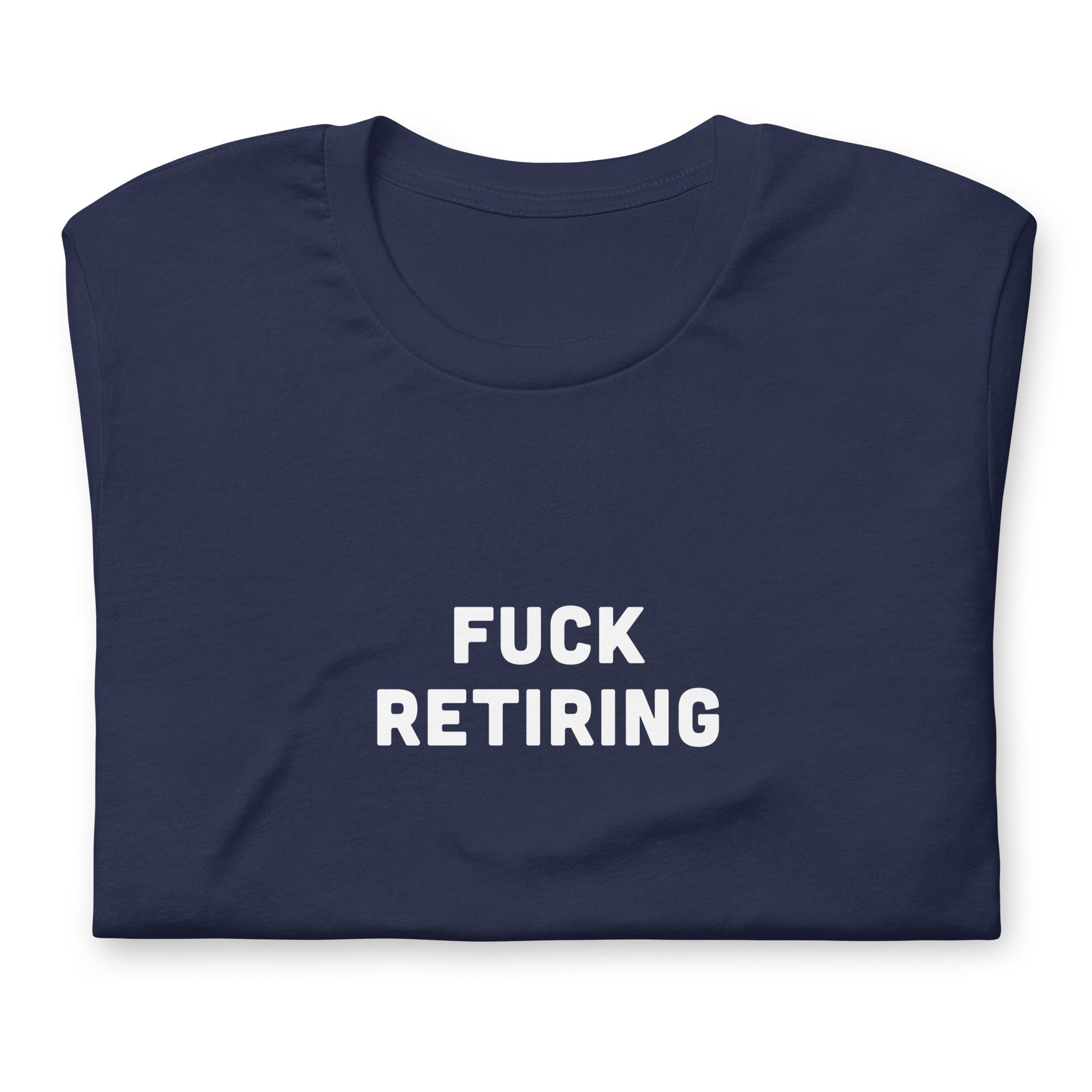 Fuck Retiring T-Shirt Size XL Color Black