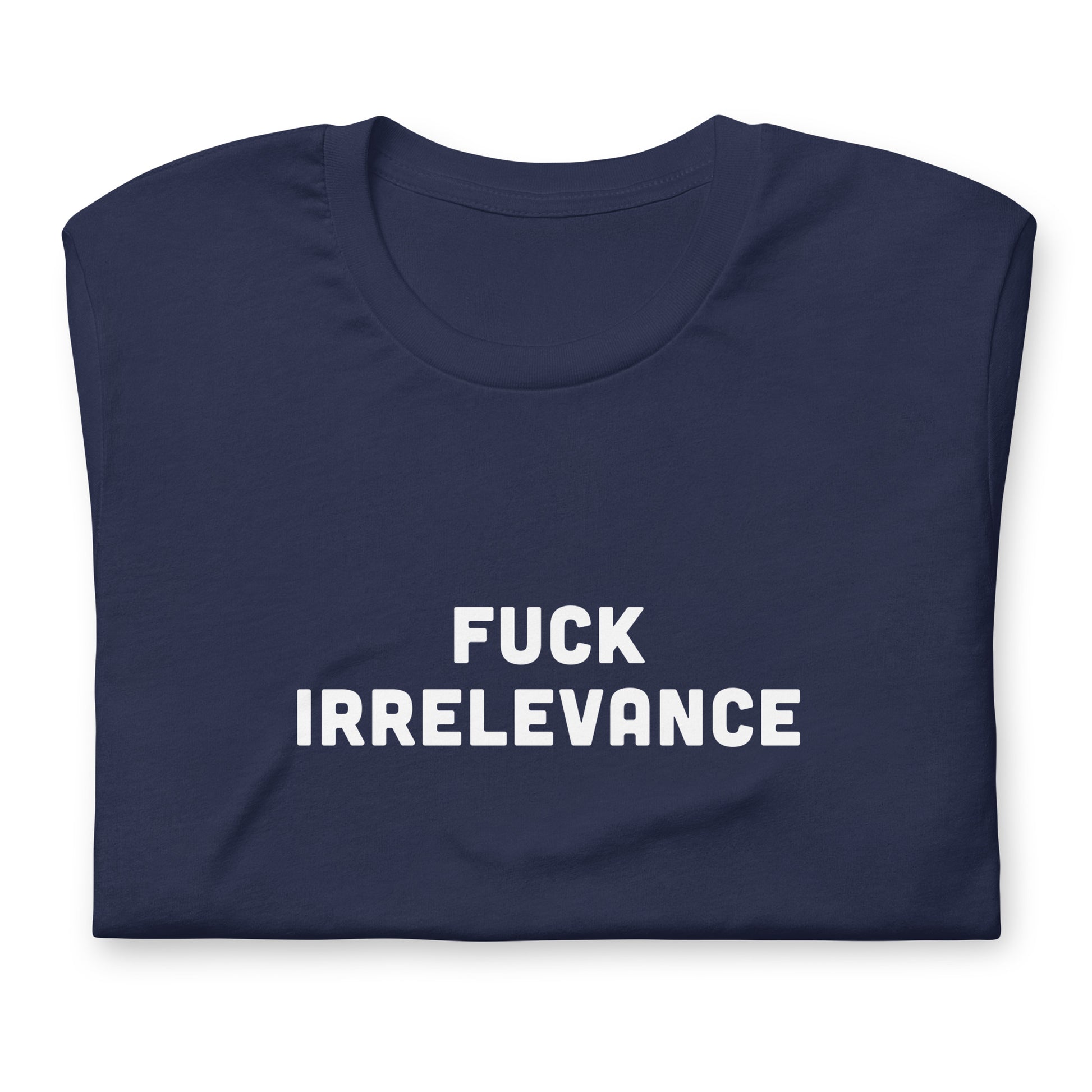Fuck Irrelevance T-Shirt Size L Color Black