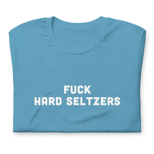 Fuck Hard Seltzers T-Shirt Size S Color Black