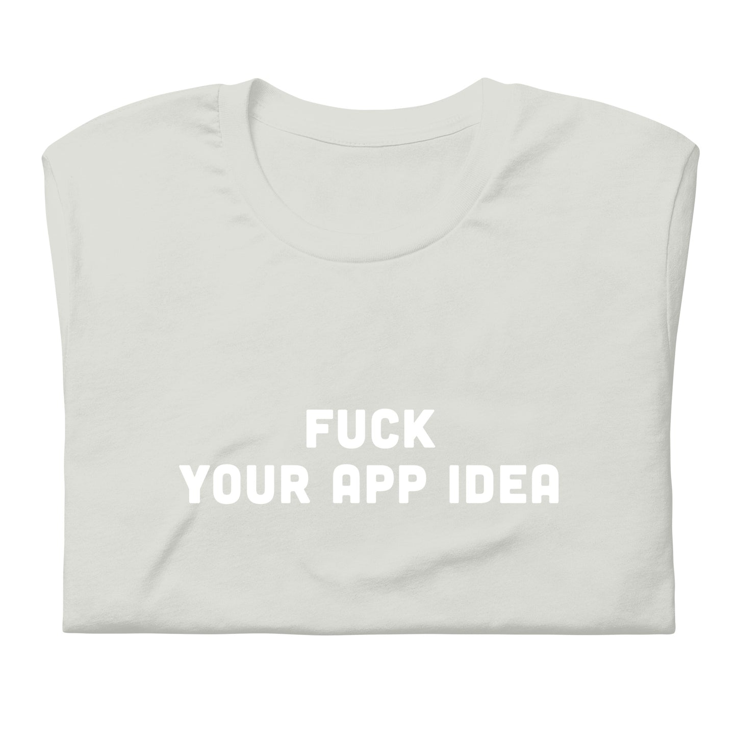 Fuck Your App Idea T-Shirt Size 2XL Color Asphalt