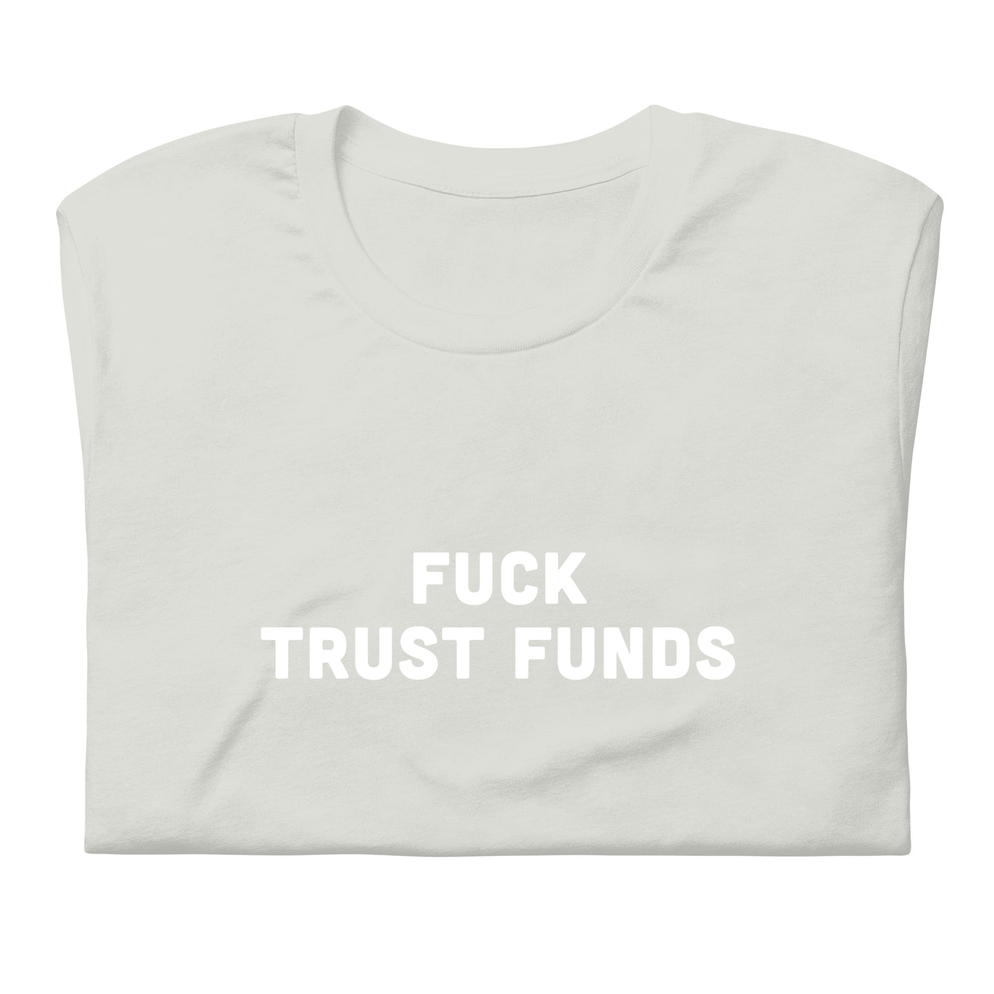 Fuck Trust Funds T-Shirt Size 2XL Color Asphalt