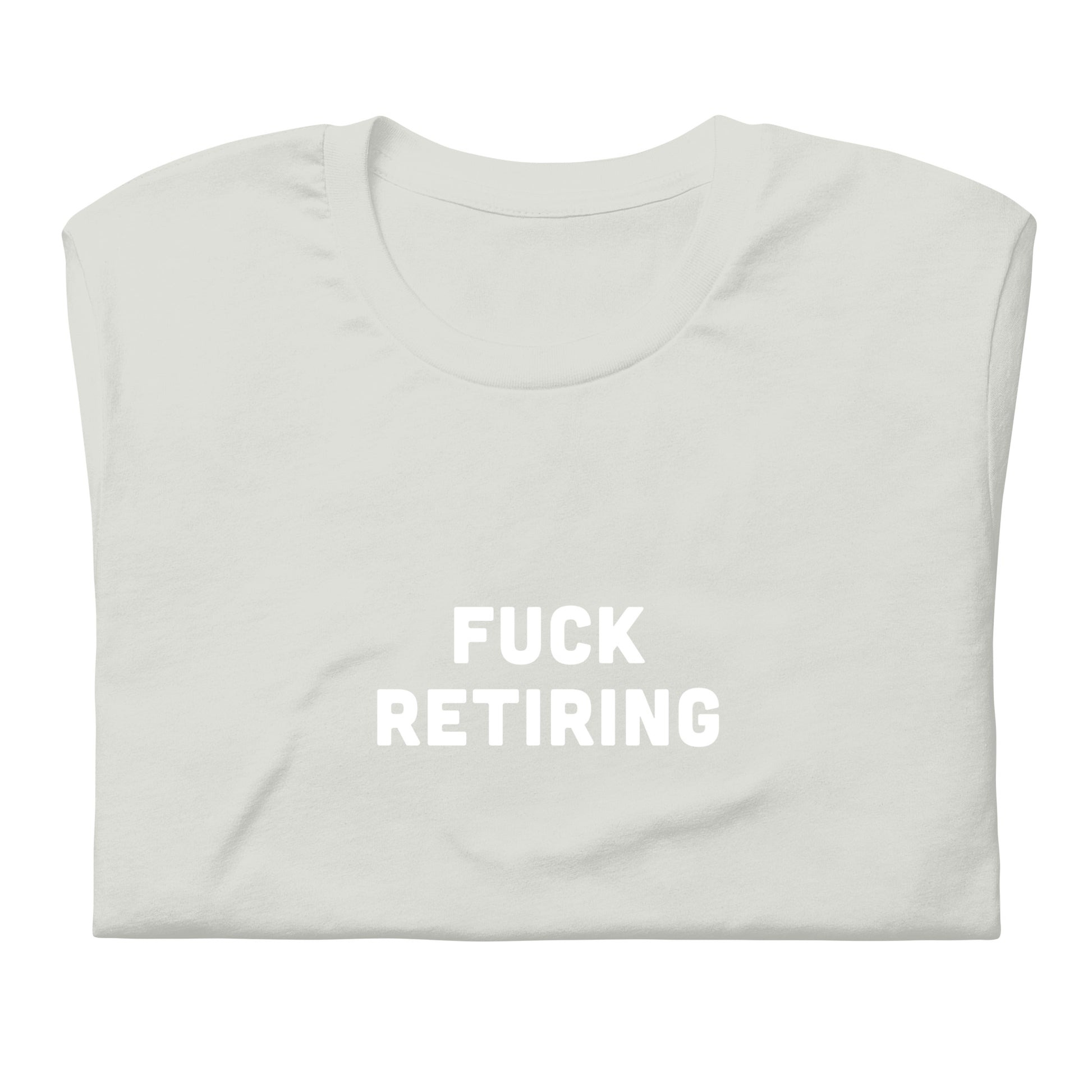 Fuck Retiring T-Shirt Size 2XL Color Asphalt