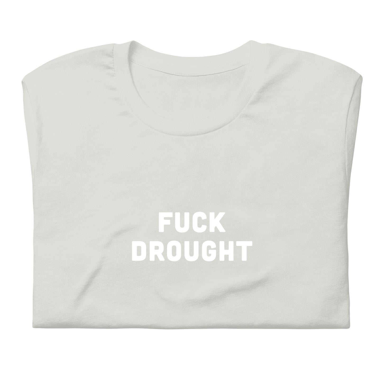 Fuck Drought T-Shirt Size 2XL Color Asphalt