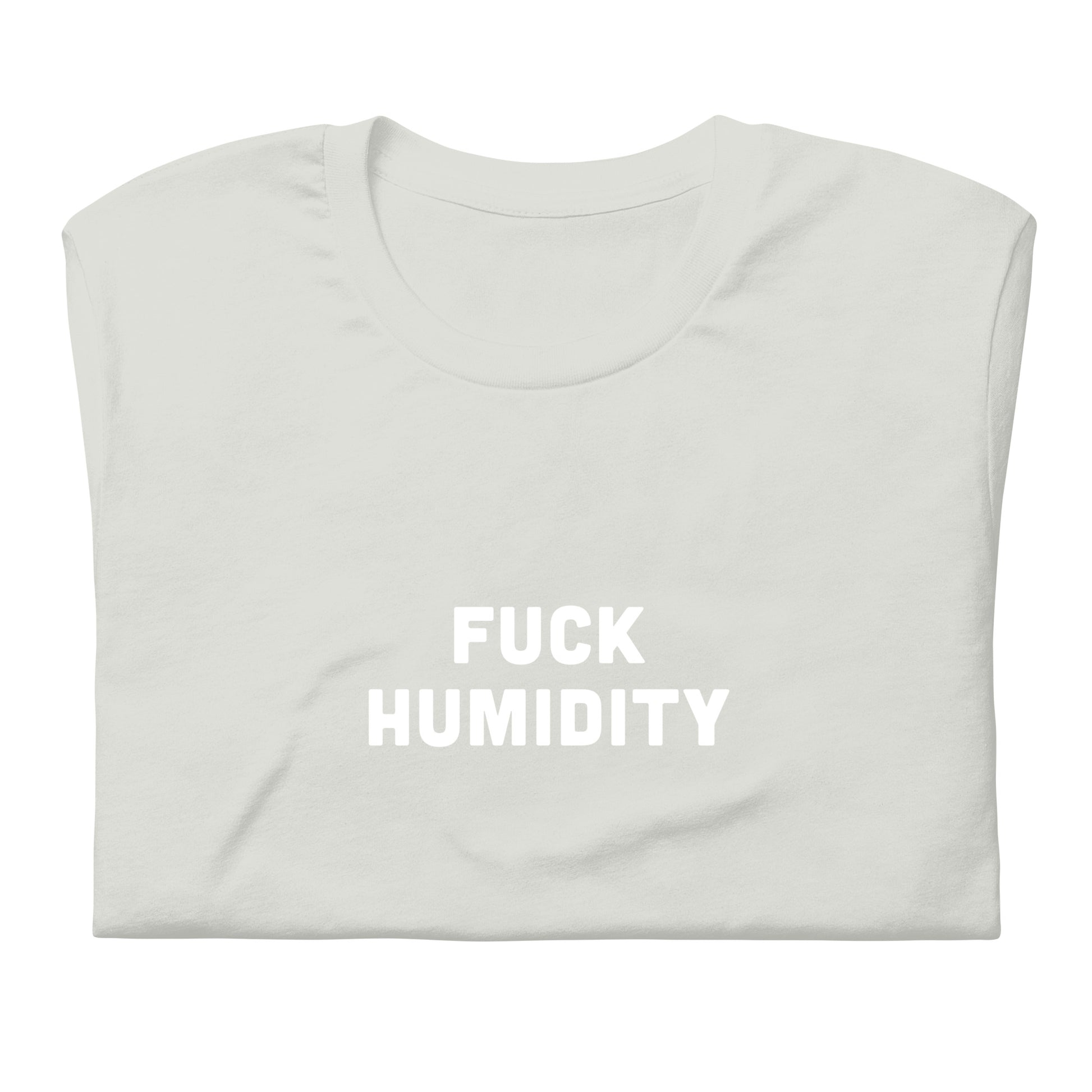 Fuck Humidity T-Shirt Size 2XL Color Asphalt