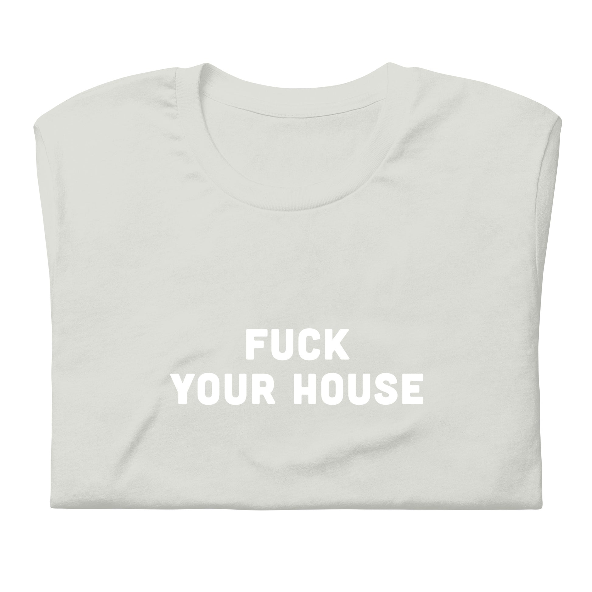 Fuck Your House T-Shirt Size 2XL Color Asphalt