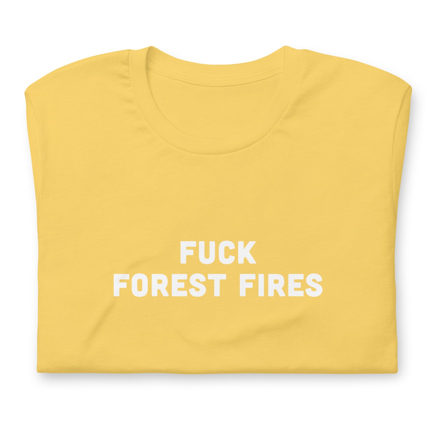 Fuck Forest Fires T-Shirt